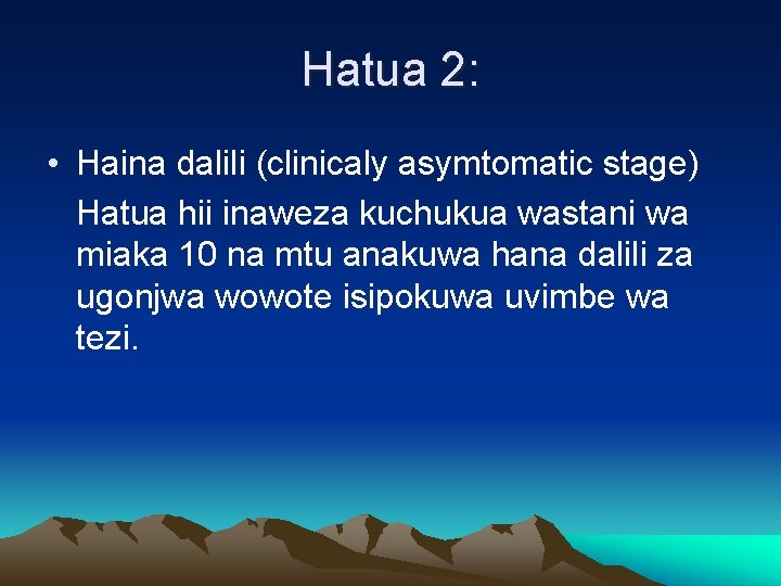 Hatua 2: • Haina dalili (clinicaly asymtomatic stage) Hatua hii inaweza kuchukua wastani wa