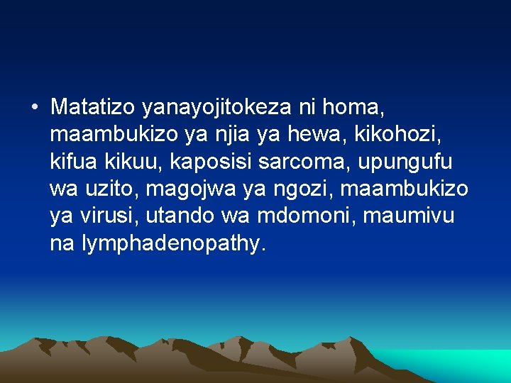  • Matatizo yanayojitokeza ni homa, maambukizo ya njia ya hewa, kikohozi, kifua kikuu,