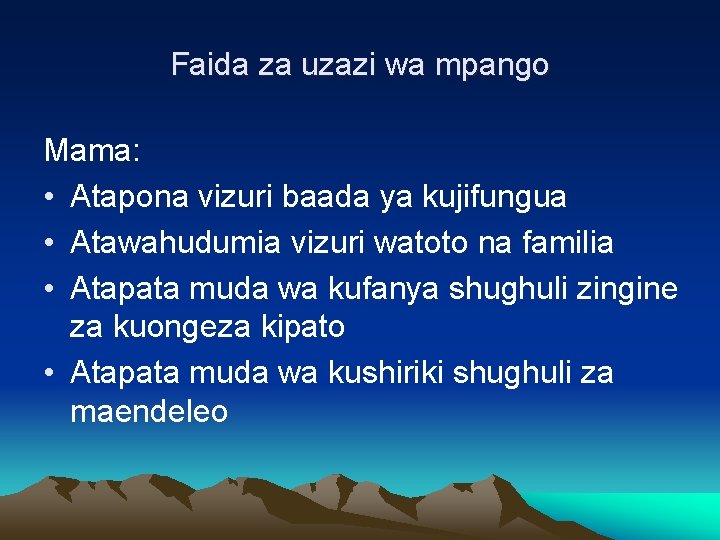 Faida za uzazi wa mpango Mama: • Atapona vizuri baada ya kujifungua • Atawahudumia