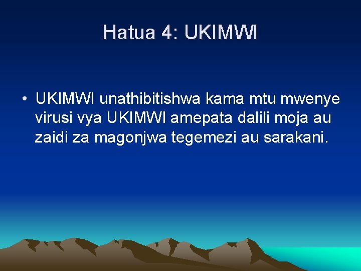 Hatua 4: UKIMWI • UKIMWI unathibitishwa kama mtu mwenye virusi vya UKIMWI amepata dalili