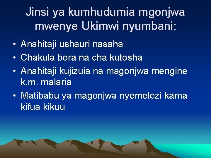 Jinsi ya kumhudumia mgonjwa mwenye Ukimwi nyumbani: • Anahitaji ushauri nasaha • Chakula bora