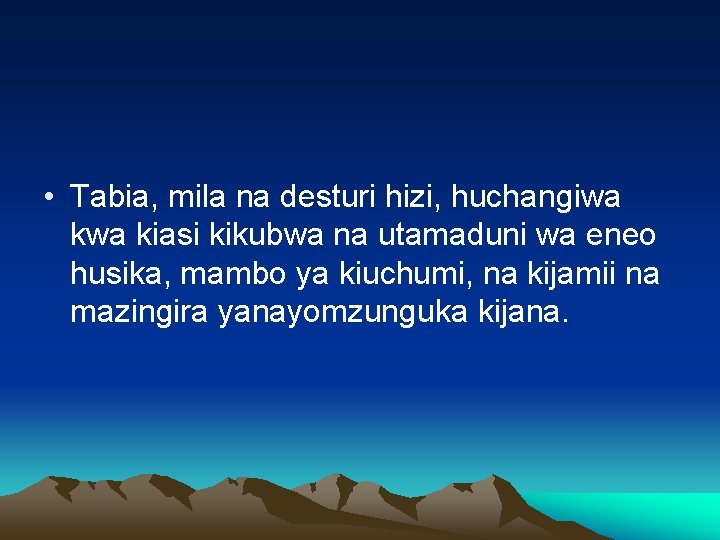  • Tabia, mila na desturi hizi, huchangiwa kiasi kikubwa na utamaduni wa eneo