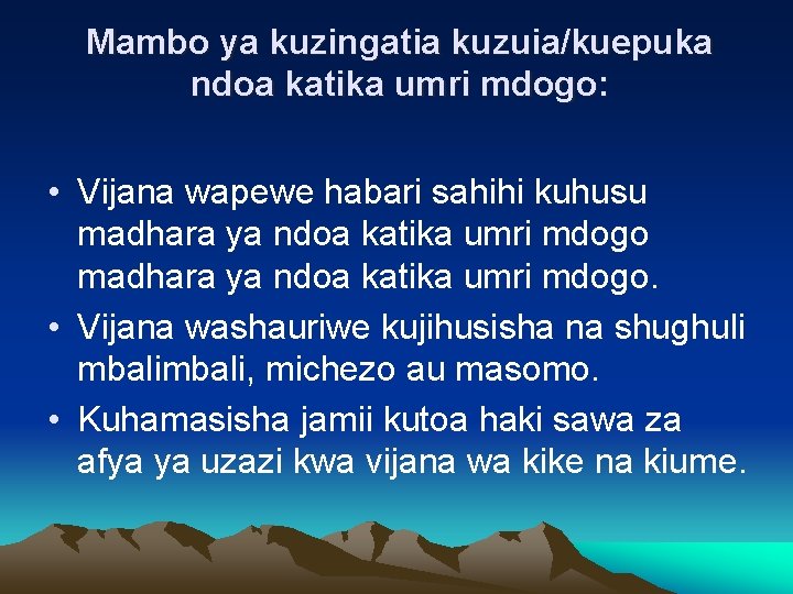 Mambo ya kuzingatia kuzuia/kuepuka ndoa katika umri mdogo: • Vijana wapewe habari sahihi kuhusu
