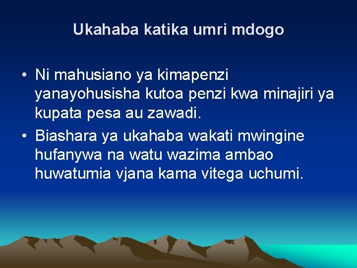 Ukahaba katika umri mdogo • Ni mahusiano ya kimapenzi yanayohusisha kutoa penzi kwa minajiri