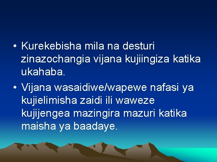  • Kurekebisha mila na desturi zinazochangia vijana kujiingiza katika ukahaba. • Vijana wasaidiwe/wapewe