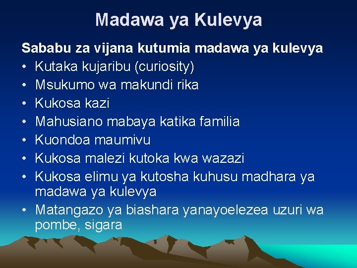 Madawa ya Kulevya Sababu za vijana kutumia madawa ya kulevya • Kutaka kujaribu (curiosity)