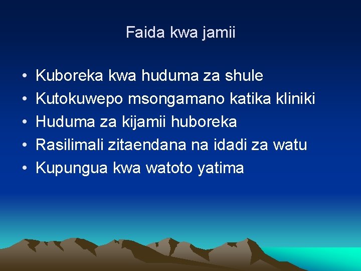 Faida kwa jamii • • • Kuboreka kwa huduma za shule Kutokuwepo msongamano katika