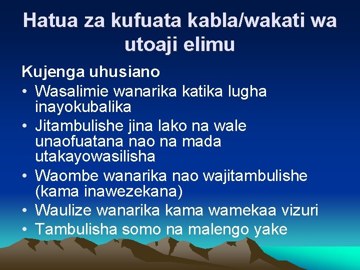 Hatua za kufuata kabla/wakati wa utoaji elimu Kujenga uhusiano • Wasalimie wanarika katika lugha