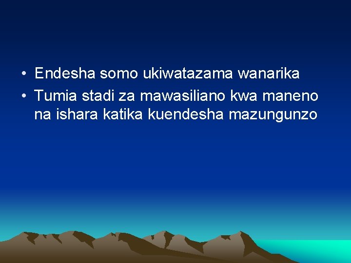  • Endesha somo ukiwatazama wanarika • Tumia stadi za mawasiliano kwa maneno na