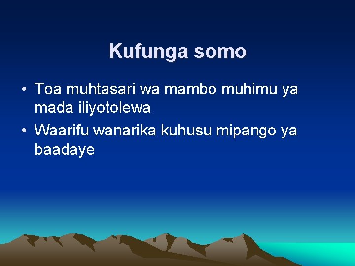 Kufunga somo • Toa muhtasari wa mambo muhimu ya mada iliyotolewa • Waarifu wanarika