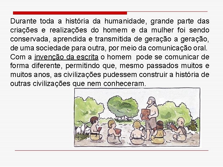 Durante toda a história da humanidade, grande parte das criações e realizações do homem