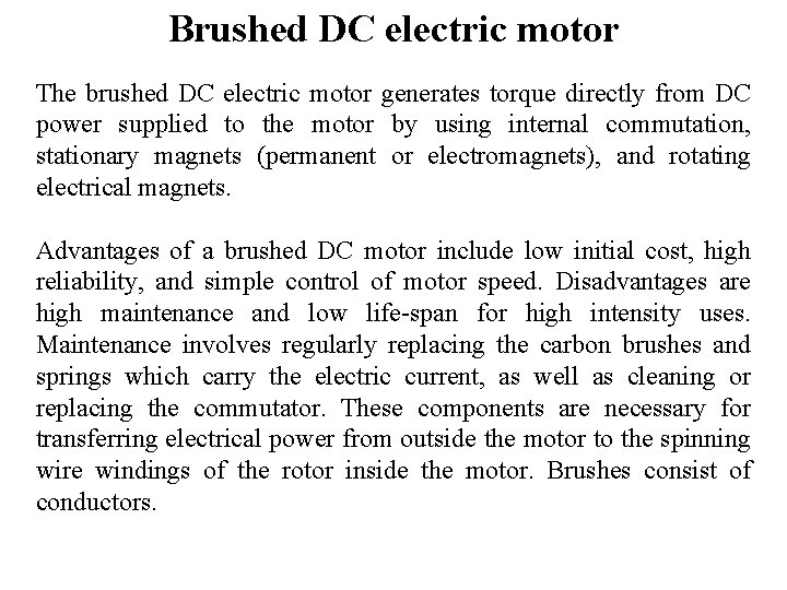 Brushed DC electric motor The brushed DC electric motor generates torque directly from DC