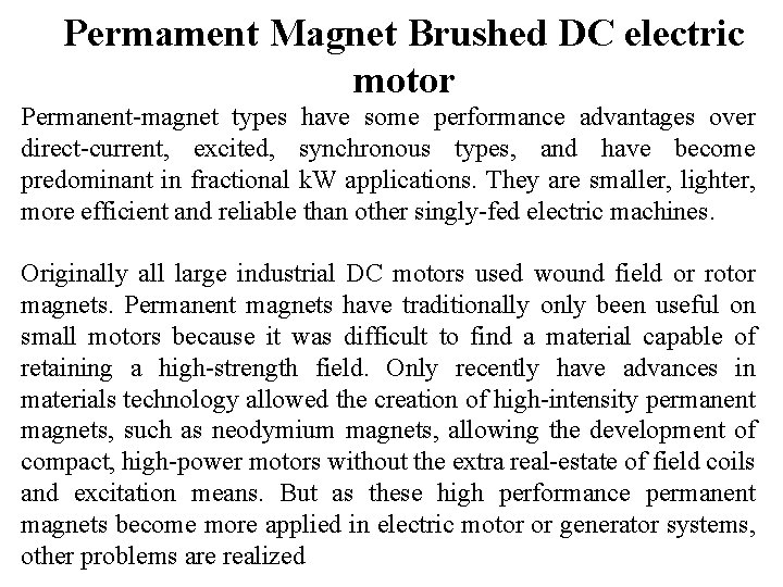 Permament Magnet Brushed DC electric motor Permanent-magnet types have some performance advantages over direct-current,