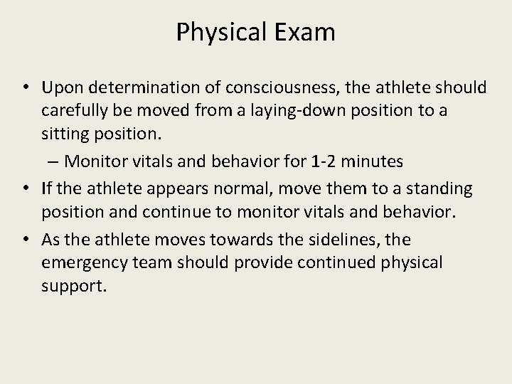 Physical Exam • Upon determination of consciousness, the athlete should carefully be moved from