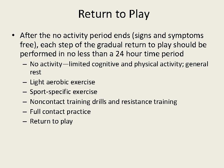 Return to Play • After the no activity period ends (signs and symptoms free),