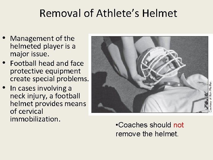 Removal of Athlete’s Helmet • Management of the helmeted player is a major issue.