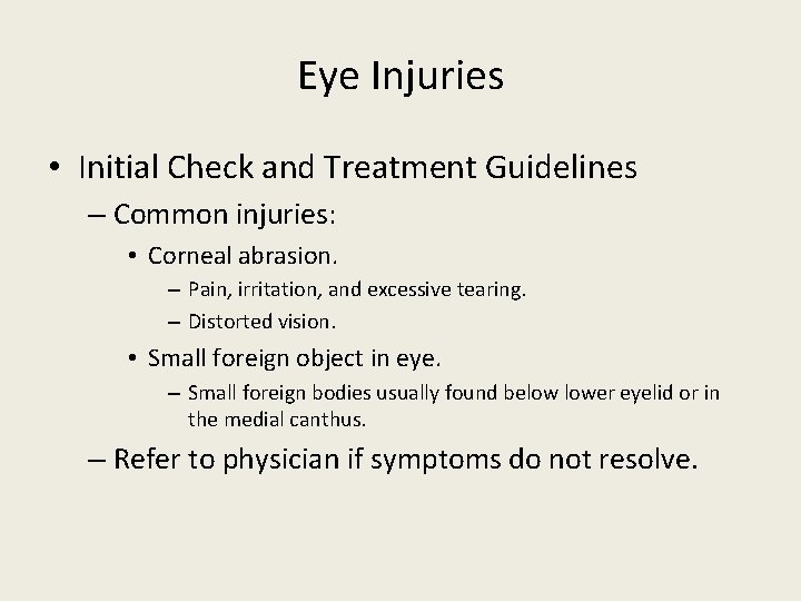 Eye Injuries • Initial Check and Treatment Guidelines – Common injuries: • Corneal abrasion.