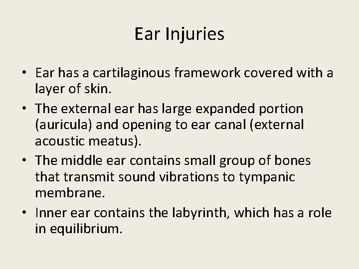 Ear Injuries • Ear has a cartilaginous framework covered with a layer of skin.