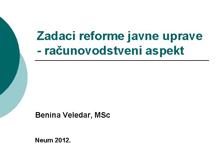 Zadaci reforme javne uprave - računovodstveni aspekt Benina Veledar, MSc Neum 2012. 