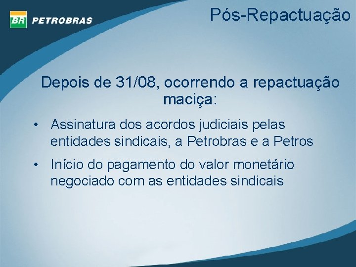 Pós-Repactuação Depois de 31/08, ocorrendo a repactuação maciça: • Assinatura dos acordos judiciais pelas
