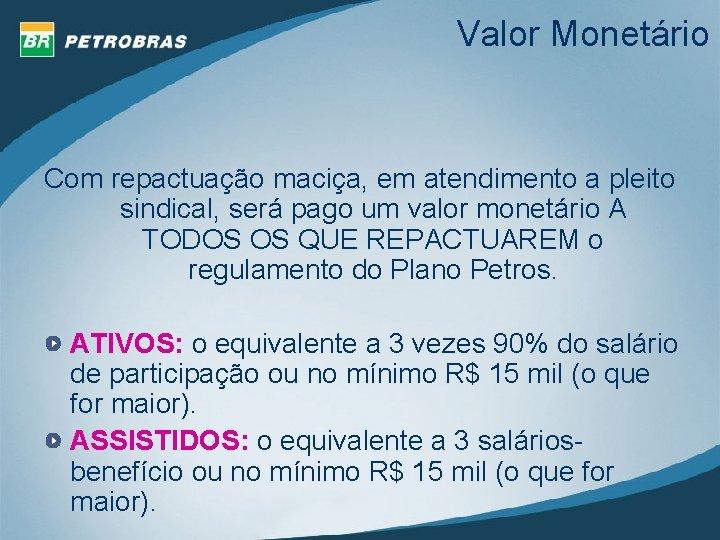 Valor Monetário Com repactuação maciça, em atendimento a pleito sindical, será pago um valor