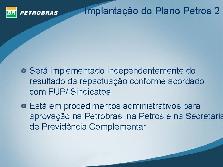 Implantação do Plano Petros 2 Será implementado independentemente do resultado da repactuação conforme acordado