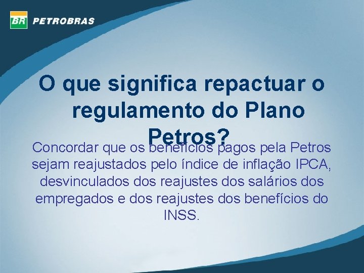 O que significa repactuar o regulamento do Plano Petros? Concordar que os benefícios pagos