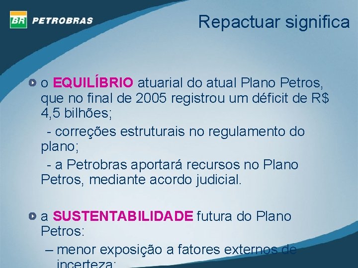 Repactuar significa o EQUILÍBRIO atuarial do atual Plano Petros, que no final de 2005