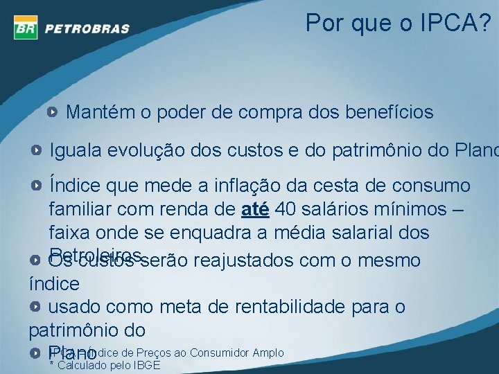 Por que o IPCA? Mantém o poder de compra dos benefícios Iguala evolução dos