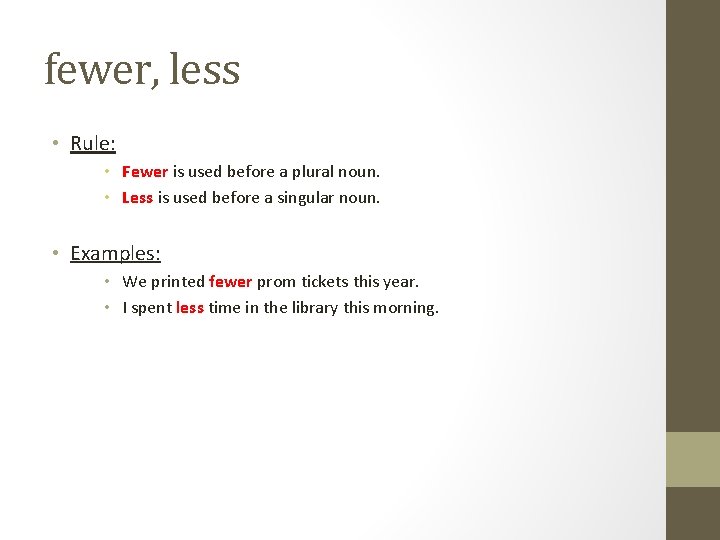 fewer, less • Rule: • Fewer is used before a plural noun. • Less fewer, less • Rule: • Fewer is used before a plural noun. • Less