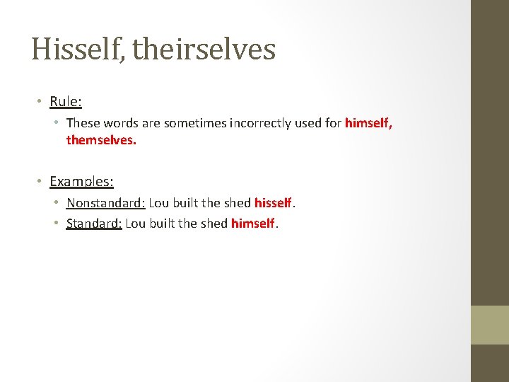 Hisself, theirselves • Rule: • These words are sometimes incorrectly used for himself, themselves. Hisself, theirselves • Rule: • These words are sometimes incorrectly used for himself, themselves.