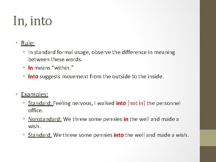 In, into • Rule: • In standard formal usage, observe the difference in meaning In, into • Rule: • In standard formal usage, observe the difference in meaning