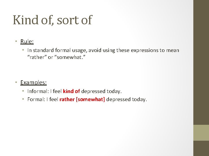 Kind of, sort of • Rule: • In standard formal usage, avoid using these Kind of, sort of • Rule: • In standard formal usage, avoid using these
