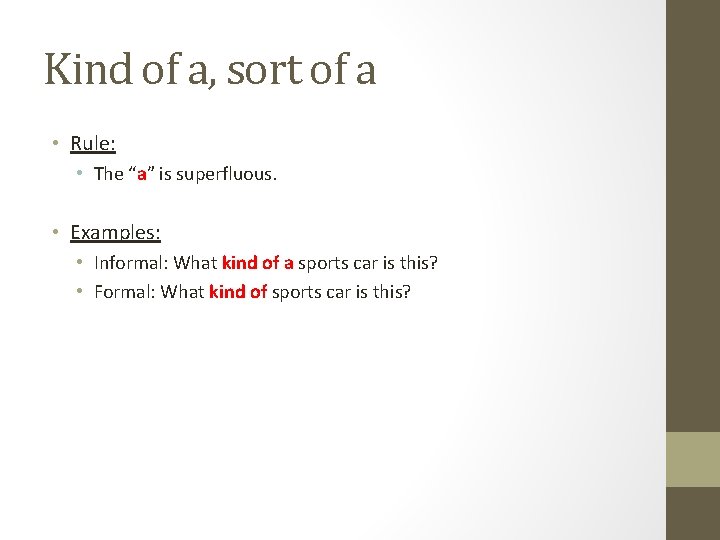 Kind of a, sort of a • Rule: • The “a” is superfluous. • Kind of a, sort of a • Rule: • The “a” is superfluous. •