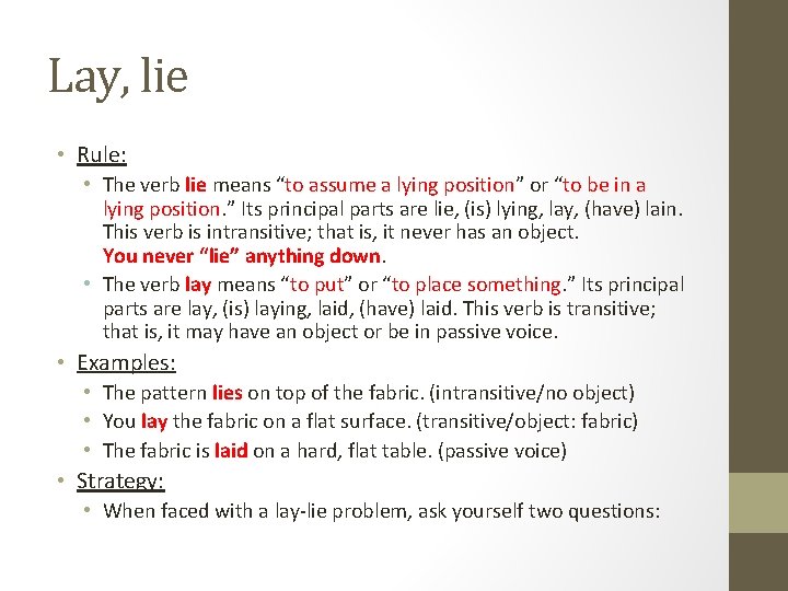 Lay, lie • Rule: • The verb lie means “to assume a lying position” Lay, lie • Rule: • The verb lie means “to assume a lying position”