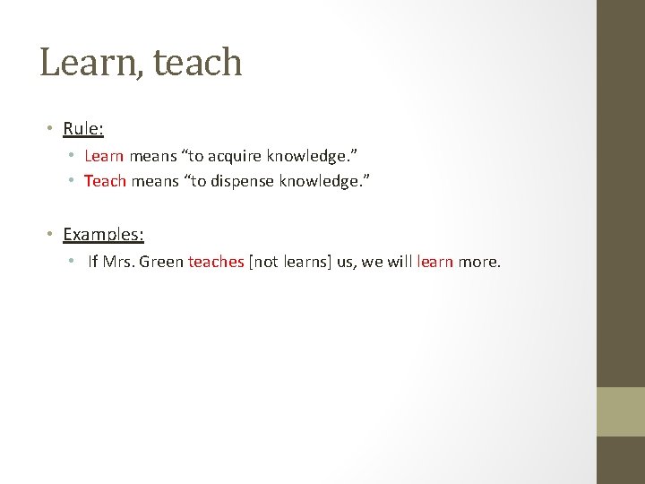 Learn, teach • Rule: • Learn means “to acquire knowledge. ” • Teach means Learn, teach • Rule: • Learn means “to acquire knowledge. ” • Teach means