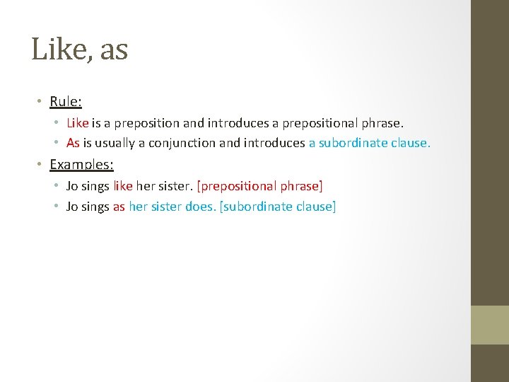 Like, as • Rule: • Like is a preposition and introduces a prepositional phrase. Like, as • Rule: • Like is a preposition and introduces a prepositional phrase.