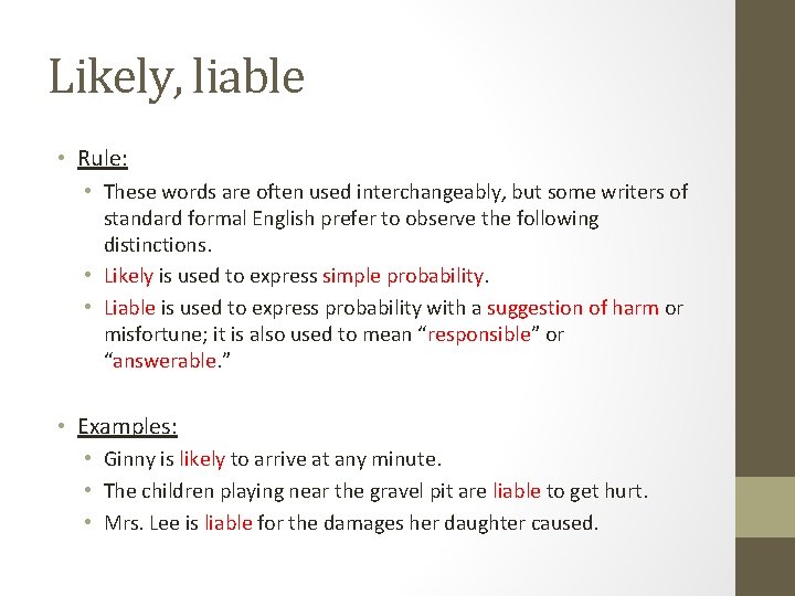 Likely, liable • Rule: • These words are often used interchangeably, but some writers Likely, liable • Rule: • These words are often used interchangeably, but some writers