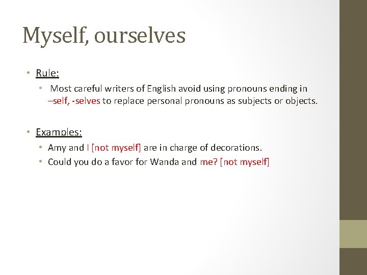 Myself, ourselves • Rule: • Most careful writers of English avoid using pronouns ending Myself, ourselves • Rule: • Most careful writers of English avoid using pronouns ending