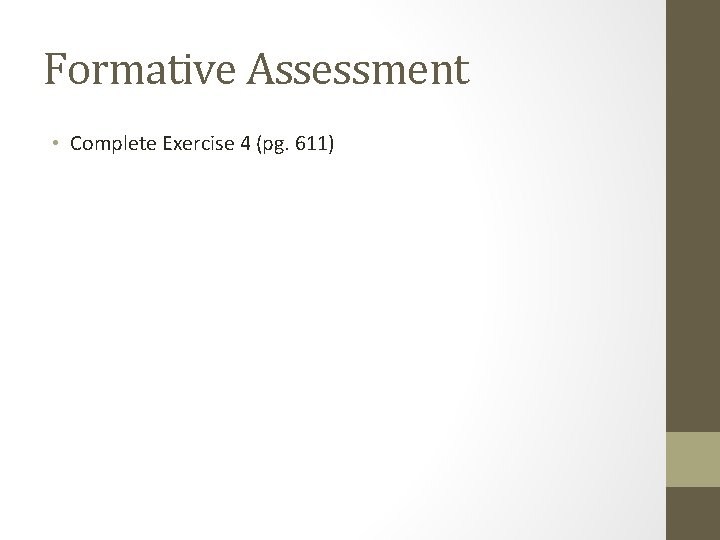 Formative Assessment • Complete Exercise 4 (pg. 611) Formative Assessment • Complete Exercise 4 (pg. 611)