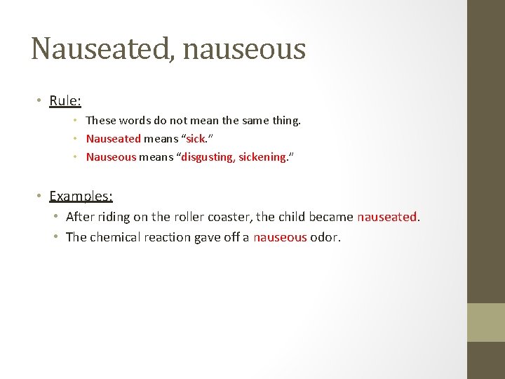 Nauseated, nauseous • Rule: • These words do not mean the same thing. • Nauseated, nauseous • Rule: • These words do not mean the same thing. •