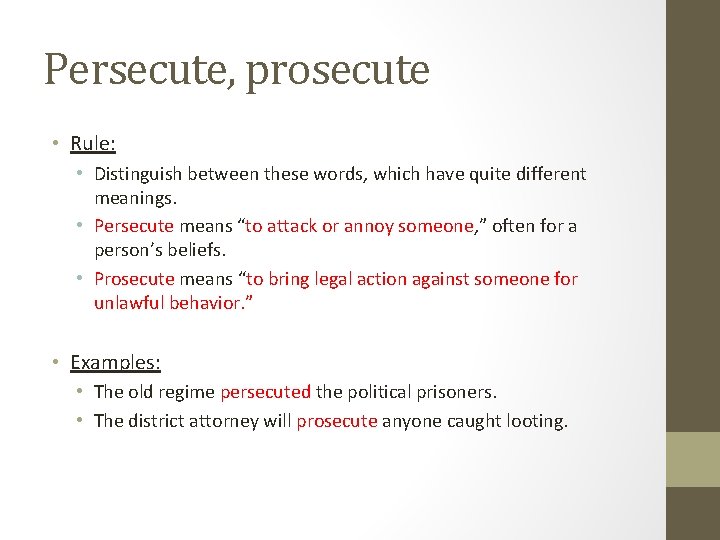Persecute, prosecute • Rule: • Distinguish between these words, which have quite different meanings. Persecute, prosecute • Rule: • Distinguish between these words, which have quite different meanings.