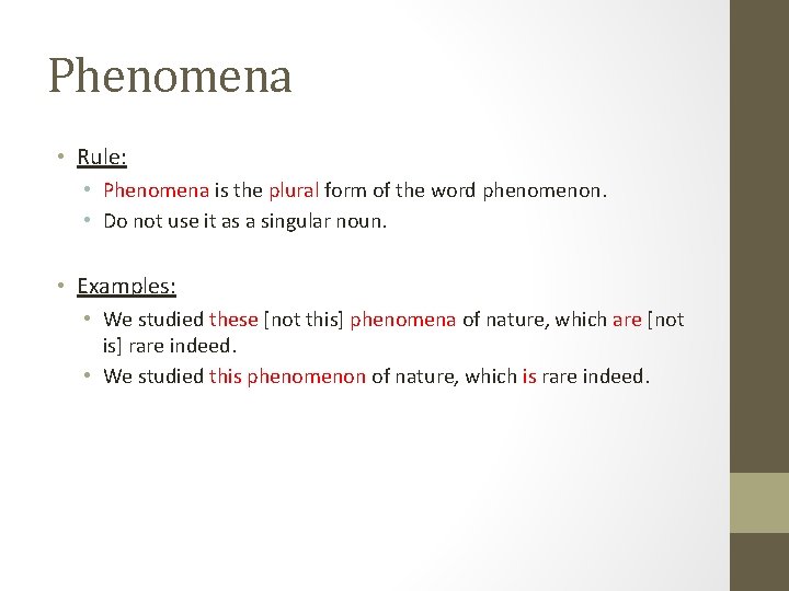 Phenomena • Rule: • Phenomena is the plural form of the word phenomenon. • Phenomena • Rule: • Phenomena is the plural form of the word phenomenon. •