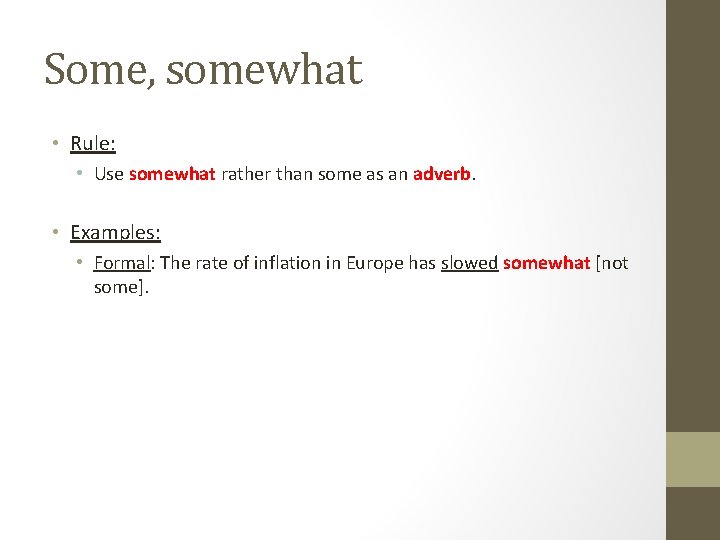 Some, somewhat • Rule: • Use somewhat rather than some as an adverb. • Some, somewhat • Rule: • Use somewhat rather than some as an adverb. •