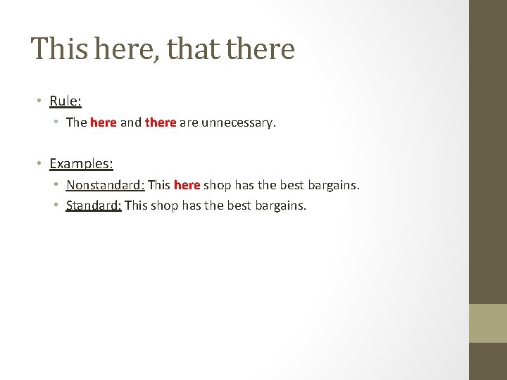 This here, that there • Rule: • The here and there are unnecessary. • This here, that there • Rule: • The here and there are unnecessary. •