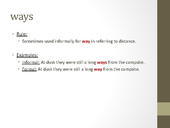 ways • Rule: • Sometimes used informally for way in referring to distance. • ways • Rule: • Sometimes used informally for way in referring to distance. •