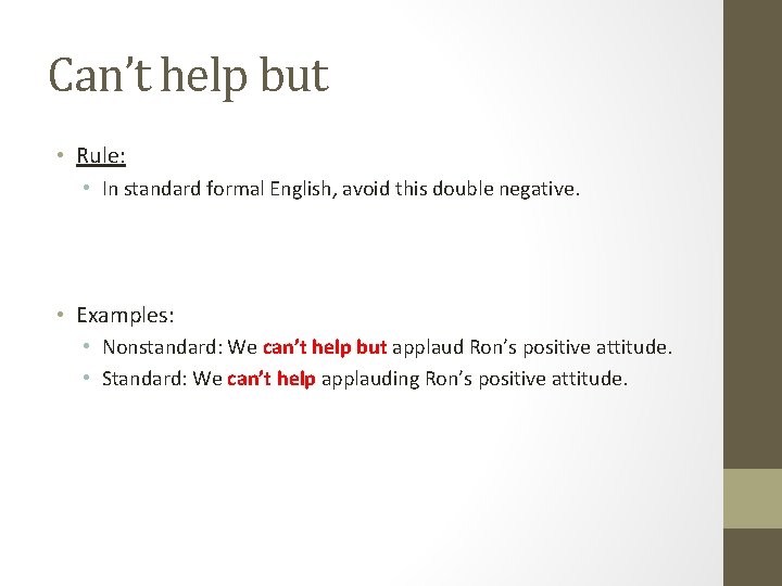 Can’t help but • Rule: • In standard formal English, avoid this double negative. Can’t help but • Rule: • In standard formal English, avoid this double negative.