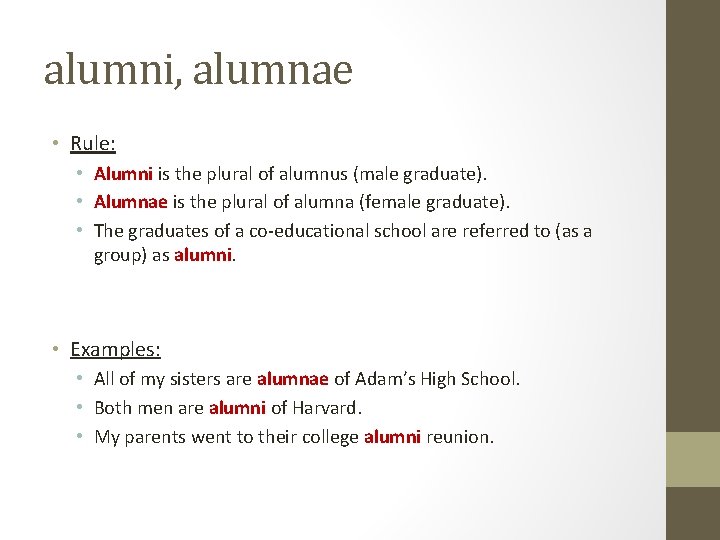 alumni, alumnae • Rule: • Alumni is the plural of alumnus (male graduate). • alumni, alumnae • Rule: • Alumni is the plural of alumnus (male graduate). •
