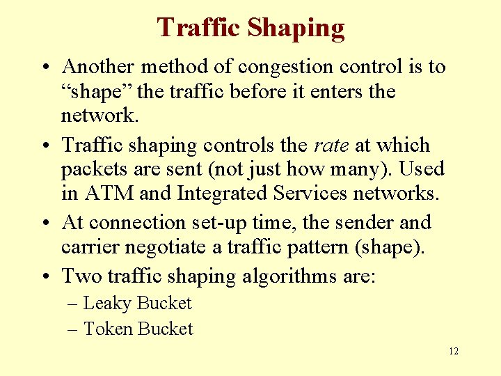 Traffic Shaping • Another method of congestion control is to “shape” the traffic before