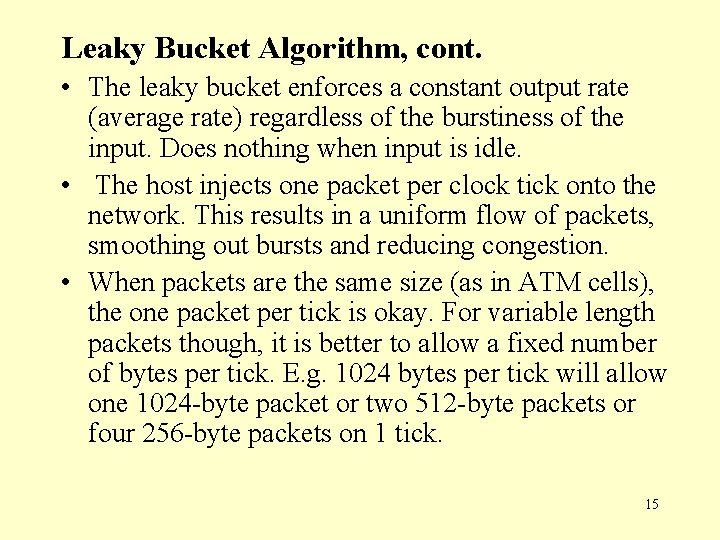 Leaky Bucket Algorithm, cont. • The leaky bucket enforces a constant output rate (average